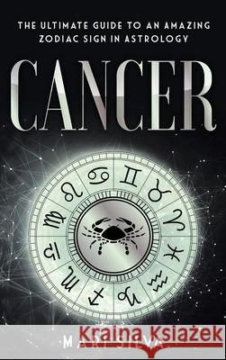 Cancer: The Ultimate Guide to an Amazing Zodiac Sign in Astrology Mari Silva 9781954029590 Franelty Publications - książka