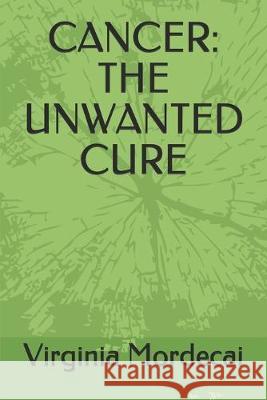 Cancer: The Unwanted Cure Virginia Mordecai 9781089657576 Independently Published - książka