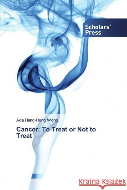 Cancer: To Treat or Not to Treat Wong, Ada Hang-Heng 9786138503163 Scholar's Press - książka