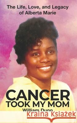 Cancer Took My Mom: The Life, Love, and Legacy of Alberta Marie William Dunn 9781950681730 Illumination Press - książka