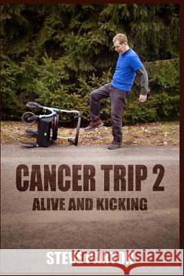 Cancer Trip 2: Alive and Kicking Steve Parton 9781094867922 Independently Published - książka
