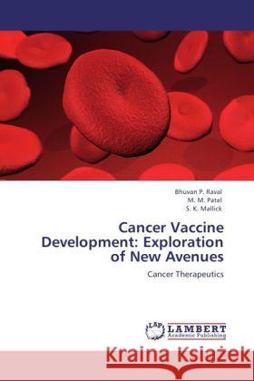 Cancer Vaccine Development: Exploration of New Avenues Raval, Bhuvan P., Patel, M. M., Mallick, S. K. 9783846515945 LAP Lambert Academic Publishing - książka