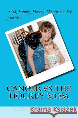 Cancer vs. The Hockey Mom Broadhead, Rob 9781477648865 Createspace Independent Publishing Platform - książka