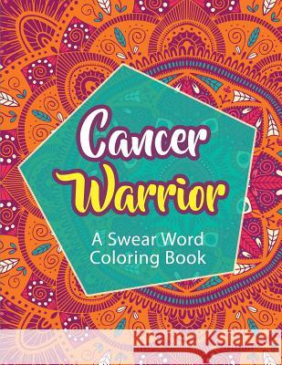 Cancer Warrior: A Swear Word Coloring Book Cathy Rose 9781074523176 Independently Published - książka