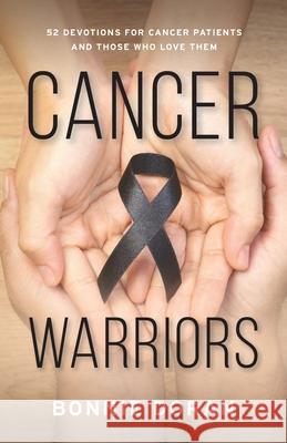 Cancer Warriors: 52 Devotions for Cancer Patients and Those Who Love Them Bonnie Doran 9781949021882 Bonnie J. Doran - książka