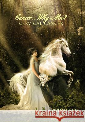 Cancer Why Me? Cervical Cancer Viviana Ruiz 9781469148885 Xlibris Corporation - książka