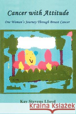 Cancer With Attitude: One Woman's Journey Through Breast Cancer Lloyd, Kay Stevens 9780595394357 iUniverse - książka