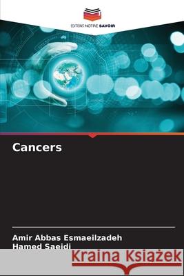 Cancers Amir Abbas Esmaeilzadeh Hamed Saeidi 9786207628582 Editions Notre Savoir - książka