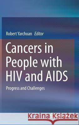 Cancers in People with HIV and AIDS: Progress and Challenges Yarchoan, Robert 9781493908585 Springer - książka