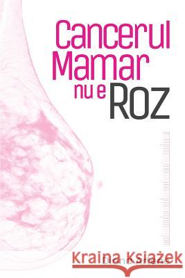 Cancerul Mamar NU E Roz: Ghid de Nutritie Oncologica Pentru Pacientele Cu Cancer Mamar Diana Artene 9789730276930 Diana Artene - książka