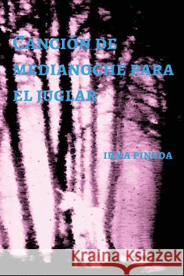 Canción de Medianoche para el Juglar Pineda, Irma 9781983898259 Createspace Independent Publishing Platform - książka