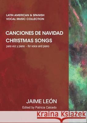 Canciones de navidad: Christmas songs Patricia Caicedo Jaime Leon Rigoberto Cordero 9780981720432 Mundo Arts - książka