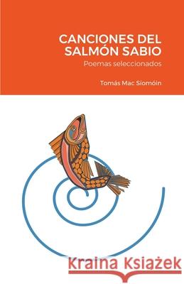 Canciones del Salmón Sabio: Poemas seleccionados Mac Síomóin, Tomás 9781716249402 Lulu.com - książka