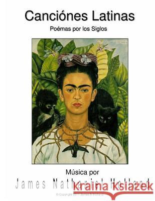 Canciones Latinas Art Songs para Soprano: Un ciclo de Poemas por los Siglos Holland, James Nathaniel 9781517433130 Createspace - książka