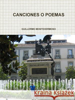 Canciones O Poemas GUILLERMO MONTEHERMOSO 9781105513688 Lulu.com - książka