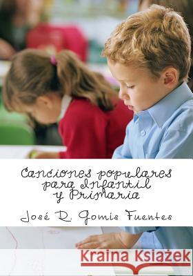 Canciones Populares Para Infantil Y Primaria Sr. Jose R. Gomi 9781470024451 Createspace - książka