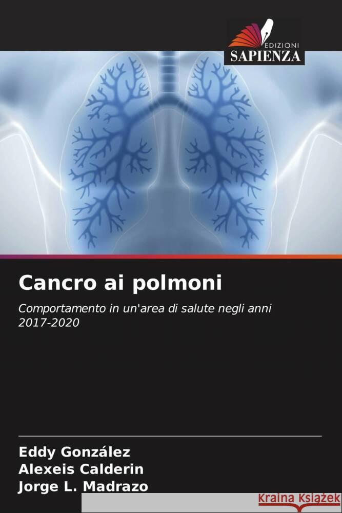 Cancro ai polmoni González, Eddy, Calderin, Alexeis, Madrazo, Jorge L. 9786204639833 Edizioni Sapienza - książka