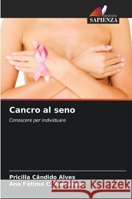 Cancro al seno Cândido Alves, Pricilla, C. Fernandes, Ana Fátima 9786208004774 Edizioni Sapienza - książka