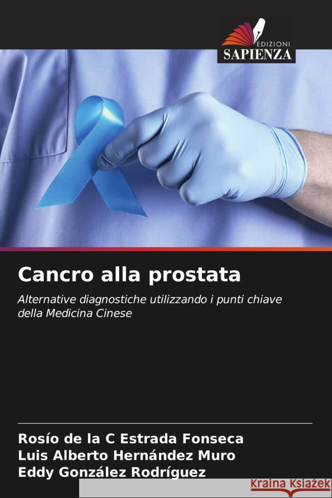 Cancro alla prostata Ros?o de la C. Estrad Luis Alberto Hern?nde Eddy Gonz?le 9786206652267 Edizioni Sapienza - książka