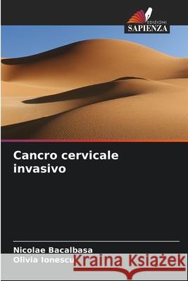 Cancro cervicale invasivo Bacalbasa, Nicolae, Ionescu, Olivia 9786208712105 Edizioni Sapienza - książka