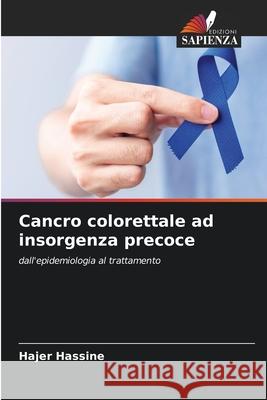 Cancro colorettale ad insorgenza precoce Hassine, Hajer 9786209097119 Edizioni Sapienza - książka