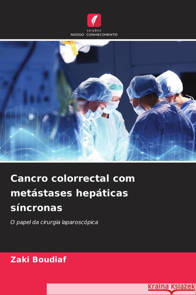 Cancro colorrectal com metástases hepáticas síncronas Boudiaf, Zaki 9786208268640 Edições Nosso Conhecimento - książka