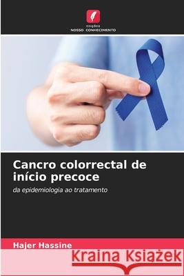 Cancro colorrectal de início precoce Hassine, Hajer 9786209086878 Edições Nosso Conhecimento - książka