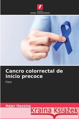 Cancro colorrectal de início precoce Hassine, Hajer 9786209134012 Edições Nosso Conhecimento - książka