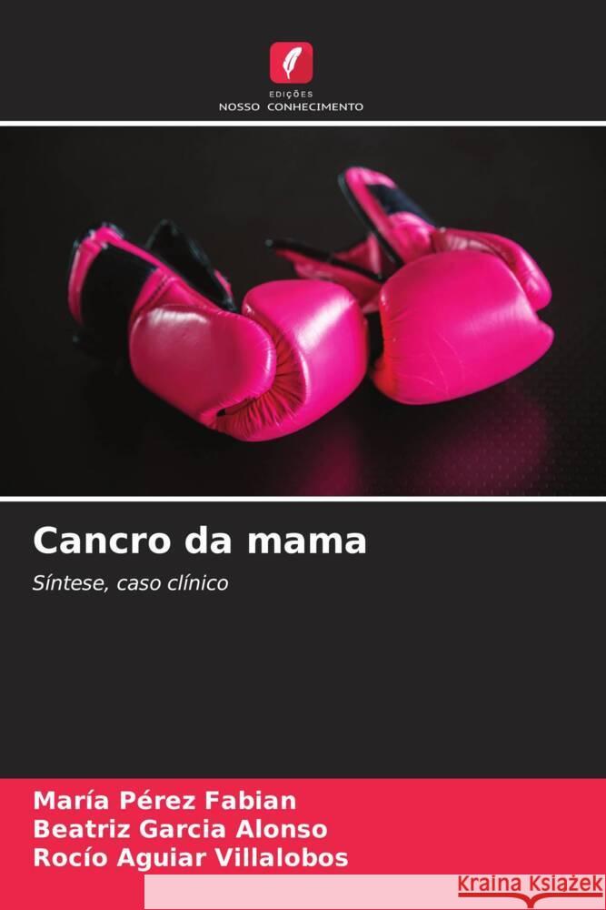 Cancro da mama Pérez Fabian, María, Garcia Alonso, Beatriz, Aguiar Villalobos, Rocío 9786206572220 Edições Nosso Conhecimento - książka