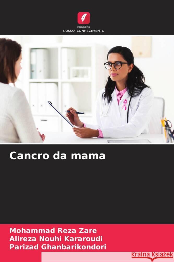 Cancro da mama Zare, Mohammad Reza, Nouhi Kararoudi, Alireza, Ghanbarikondori, Parizad 9786207072354 Edições Nosso Conhecimento - książka