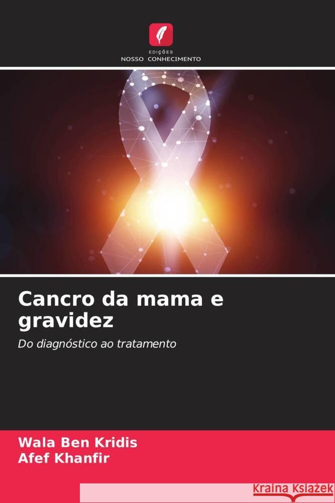 Cancro da mama e gravidez BEN KRIDIS, Wala, Khanfir, Afef 9786205594957 Edições Nosso Conhecimento - książka