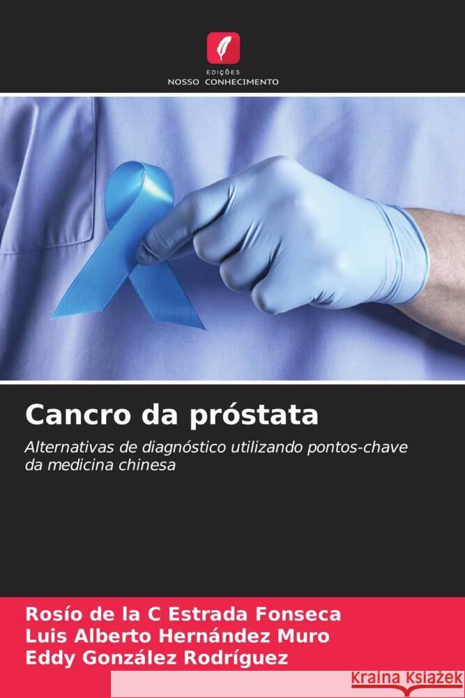 Cancro da pr?stata Ros?o de la C. Estrad Luis Alberto Hern?nde Eddy Gonz?le 9786206652199 Edicoes Nosso Conhecimento - książka