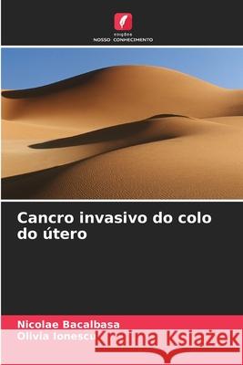 Cancro invasivo do colo do útero Bacalbasa, Nicolae, Ionescu, Olivia 9786208712129 Edições Nosso Conhecimento - książka