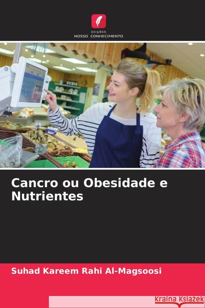 Cancro ou Obesidade e Nutrientes Suhad Kareem Rahi Al-Magsoosi 9786206856672 Edicoes Nosso Conhecimento - książka