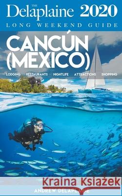 Cancun - The Delaplaine 2020 Long Weekend Guide Andrew Delaplaine 9781393379515 Draft2digital - książka