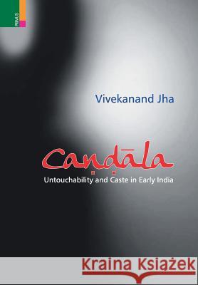 Candala: Untouchability and Caste in Early India Vivekanand Jha 9789386552563 Primus Books - książka