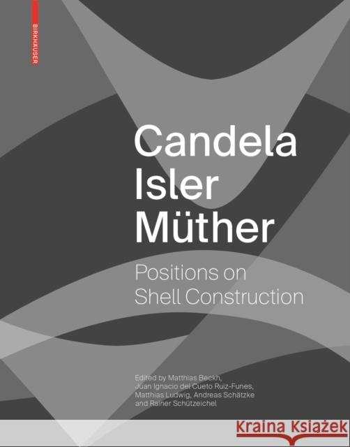Candela Isler Müther : Positions on Shell Construction. Positionen zum Schalenbau. Posturas sobre la construcción de cascarones. Matthias Beckh Juan Ignacio de Matthias Ludwig 9783035620962 Birkhauser - książka