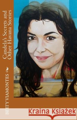 Candela's Secrets and Other Havana Stories Betty Viamontes 9780986423741 Zapote Street Books, LLC - książka