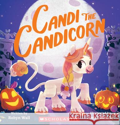Candi the Candicorn Robyn Wall Joelle Murray 9781546198338 Cartwheel Books - książka