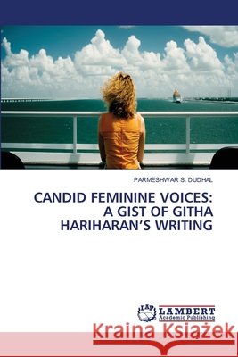 CANDID FEMININE VOICES: A GIST OF GITHA HARIHARAN'S WRITING DUDHAL, PARMESHWAR S. 9786209478109 LAP Lambert Academic Publishing - książka