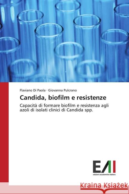 Candida, biofilm e resistenze : Capacità di formare biofilm e resistenza agli azoli di isolati clinici di Candida spp. Di Paola, Flaviano; Pulcrano, Giovanna 9783639777215 Edizioni Accademiche Italiane - książka