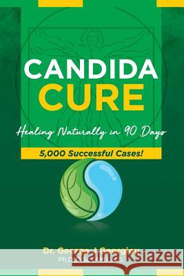 Candida Cure: Healing Naturally in 90 Days. 5,000 Successful Cases! George John Georgiou 9789925569021 Da Vinci Health Publishers - książka