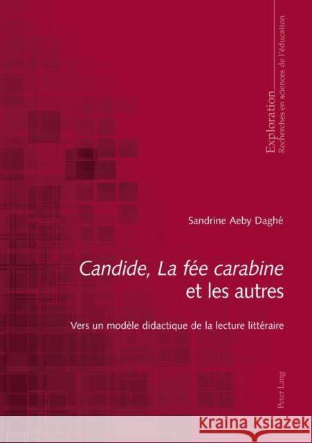 «Candide», «La Fée Carabine» Et Les Autres: Vers Un Modèle Didactique de la Lecture Littéraire Felouzis, Georges 9783034314794 Peter Lang Gmbh, Internationaler Verlag Der W - książka