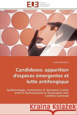Candidoses: Apparition d'Espèces Émergentes Et Lutte Antifongique Bouchoux-J 9783841791672 Editions Universitaires Europeennes - książka