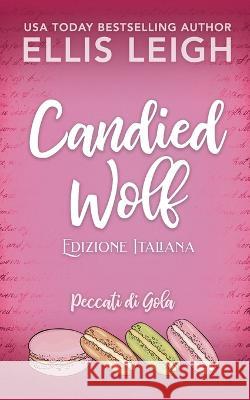 Candied Wolf: Edizione Italiana: Amori e Avventure a Kinship Cove Ellis Leigh, Silvia Baratta 9781954702523 Tektime - książka