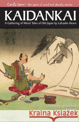 Candle Game: (TM) Kaidankai: A Gathering of Weird Tales of Old Japan by Lafcadio Hearn Dorsey, Patrick 9781939437365 Legendary Planet - książka