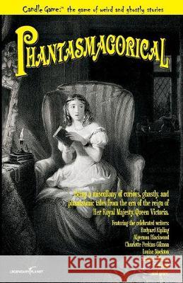 Candle Game: (TM) Phantasmagorical: Being a Miscellany of Curious, Ghastly, and Phantasmic Tales from the Era of the Reign of Her R Patrick Dorsey Blackwood Gilman Et Al Kipling 9781939437617 Legendary Planet - książka