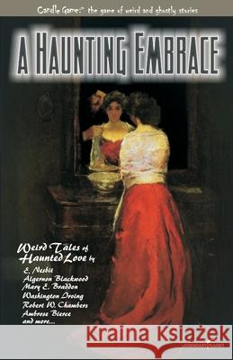 Candle Game(TM): A Haunting Embrace: Weird Tales of Haunted Love Patrick Dorsey Blackwood Braddon Nesbit 9781939437662 Legendary Planet - książka