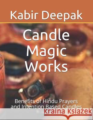 Candle Magic Works: Benefits of Hindu Prayers and Intention Based Candles Kabir Deepak 9781091123571 Independently Published - książka
