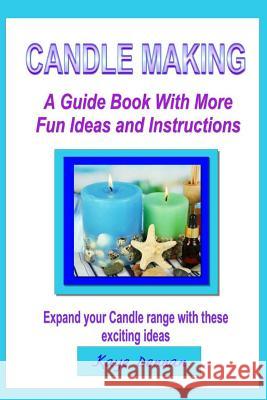 Candle Making: A Guide Book with More Fun Ideas and Instructions Kaye Dennan 9781499376234 Createspace - książka